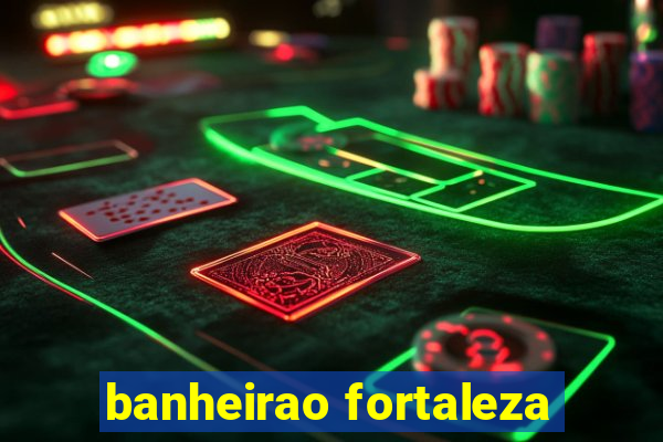 banheirao fortaleza